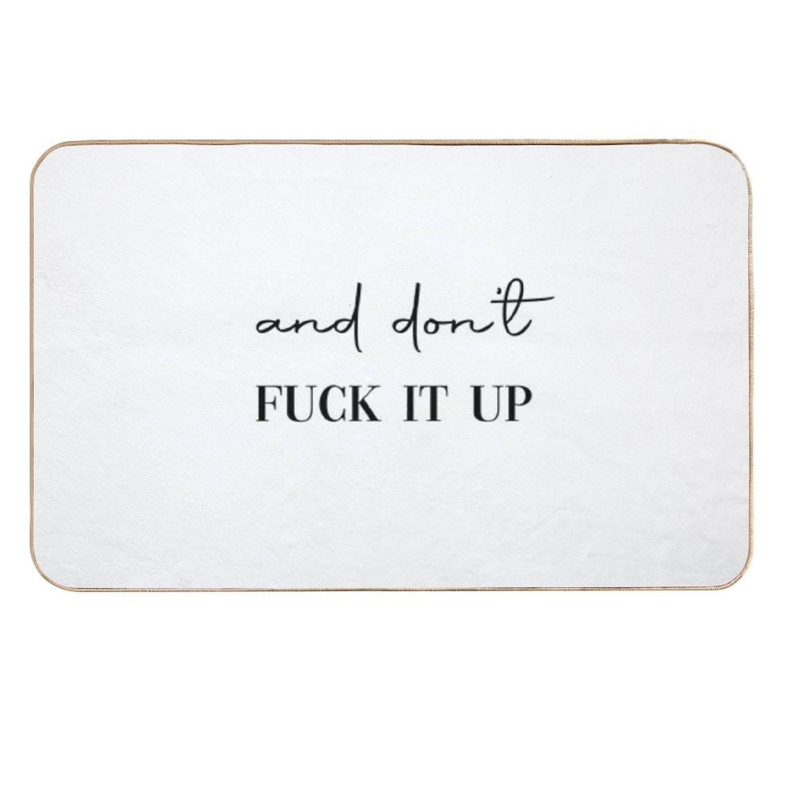 And Don't Fuck It Up  Pet-Safe Bath Mat