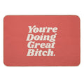 You're Doing Great Bitch  Repositionable Bath Mat