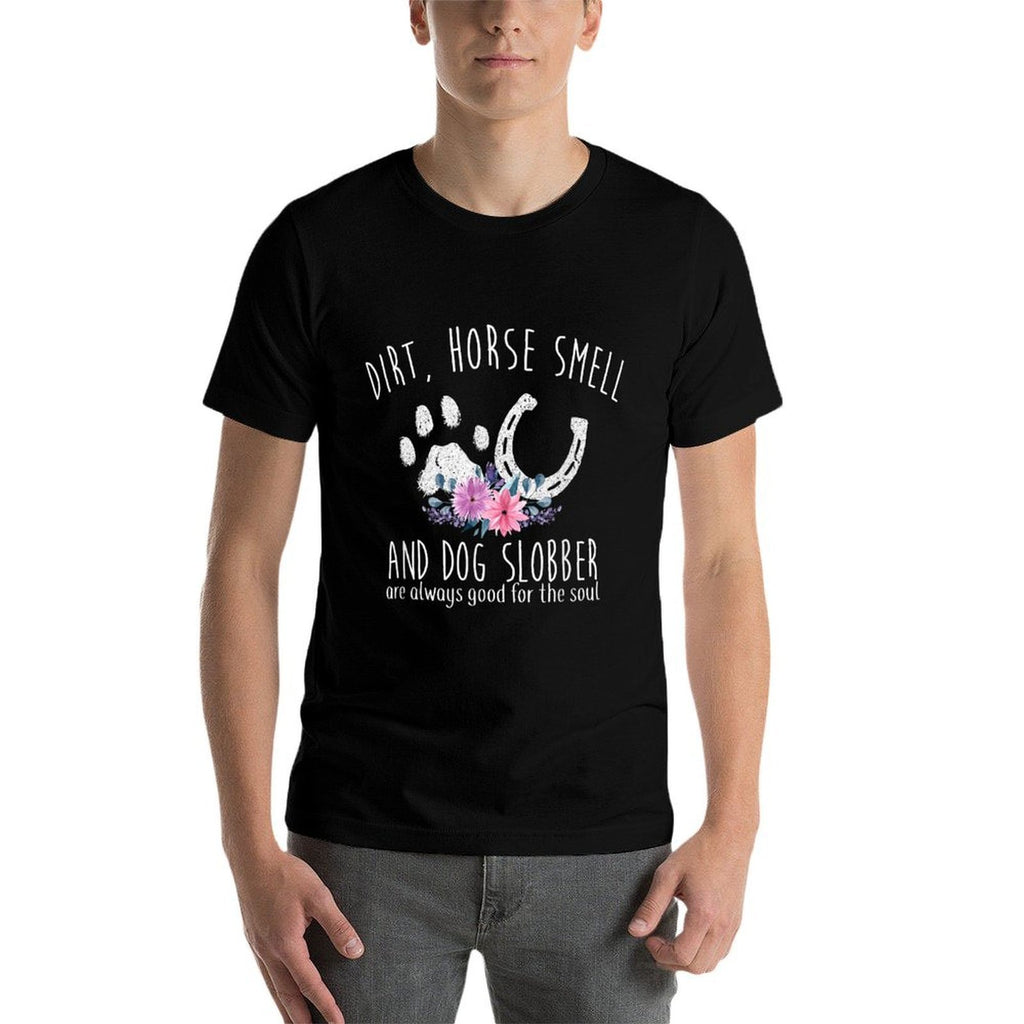 Dirt Horse Smell And Dog Slobber Horse Lover  Breathable T-Shirt