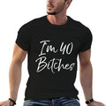 Funny 40th Birthday Gift for Women Girls Cute I'm 40 Bitches  Cotton T-Shirt