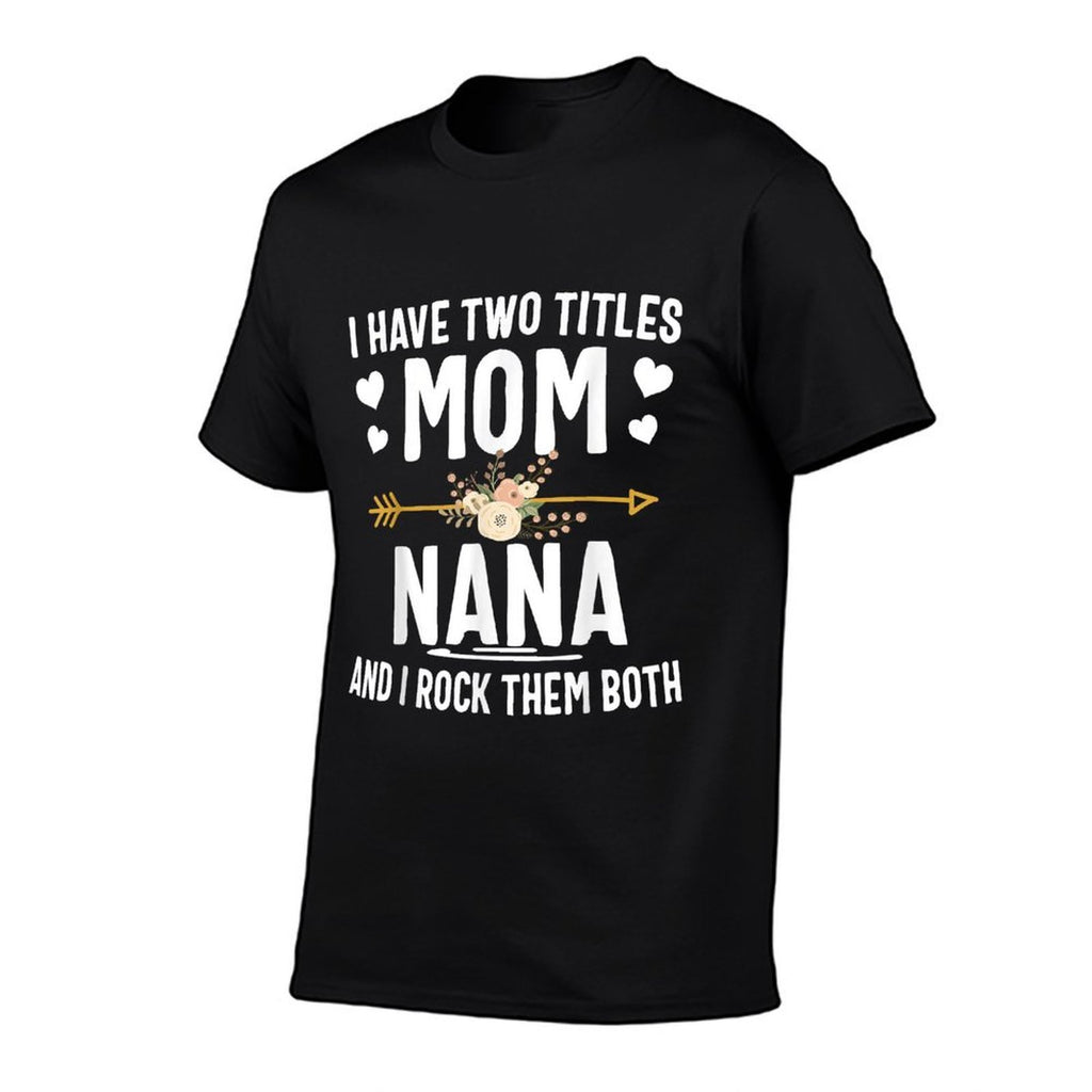 I Have Two Titles Mom And Nana Shirt Mothers Day Gifts  Vintage-inspired T-Shirt