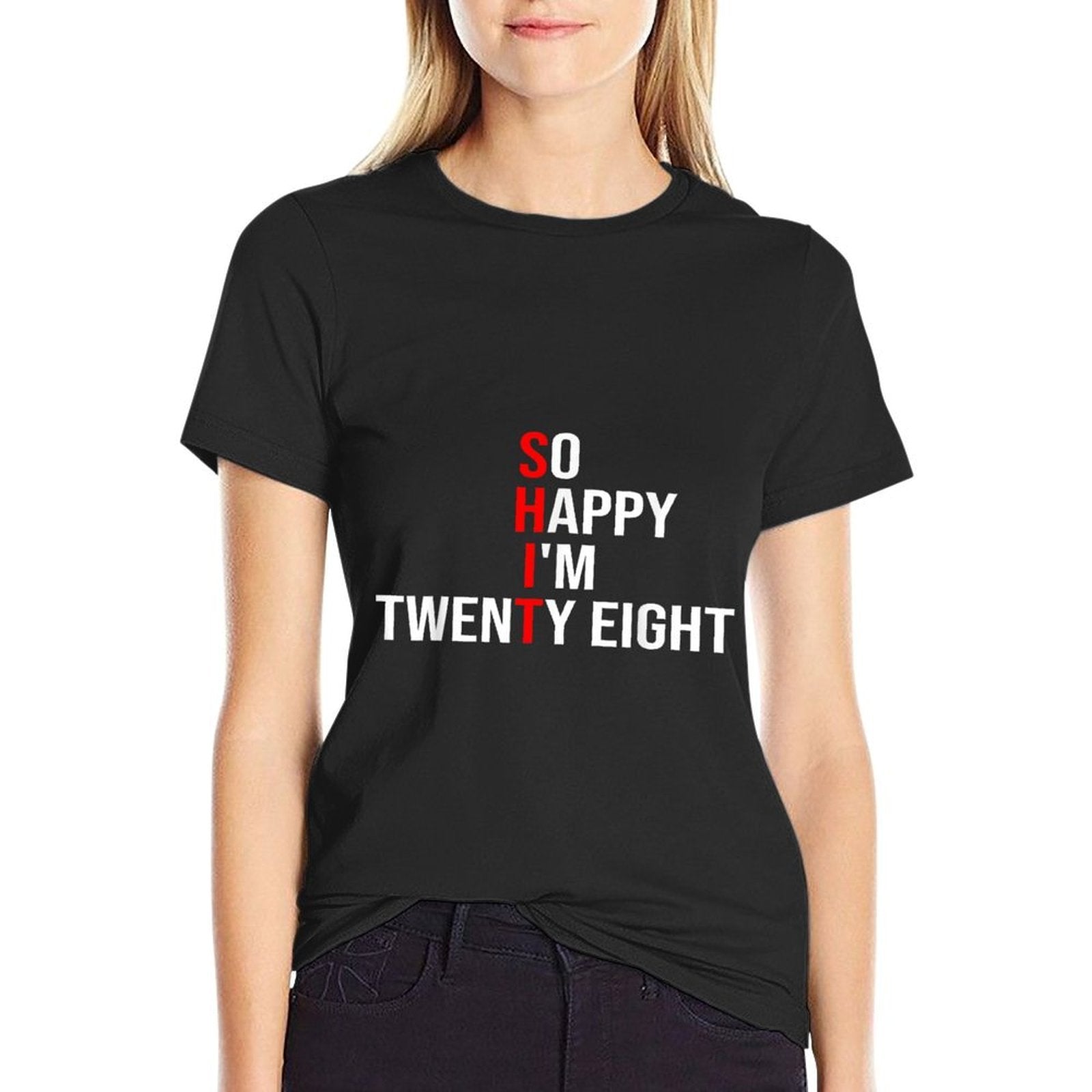 So Happy I'm Twenty Eight Funny 28 Years Old 28th Birthday  Wrinkle-resistant T-Shirt